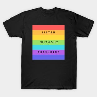 Listen without prejudice T-Shirt